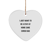 Cane Corso Dad Gifts, Funny Heart Ornament for Men, 'I Just Want To Be A Stay At Home Cane Corso Dad' Christmas Unique Gifts from Dad to Cane Corso Dog Owner - Image 1
